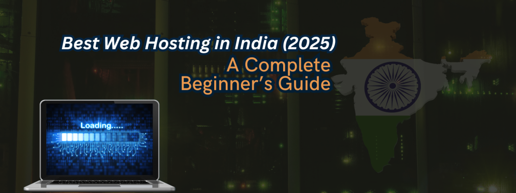 Best Web Hosting in India (2025): A Complete Guide for Beginners & Businesses