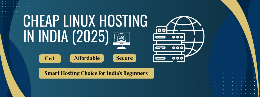 Cheap Linux Hosting in India (2025) — Complete Beginner-Friendly Guide